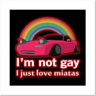 I'm not gay I just love my Miata Posters and Art